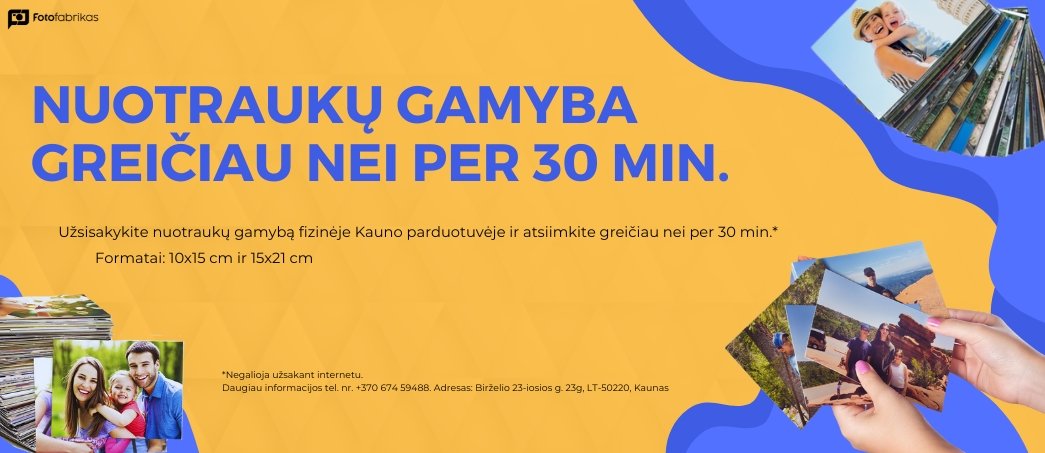 Nuotraukų gamyba greičiau nei per 30 min.
