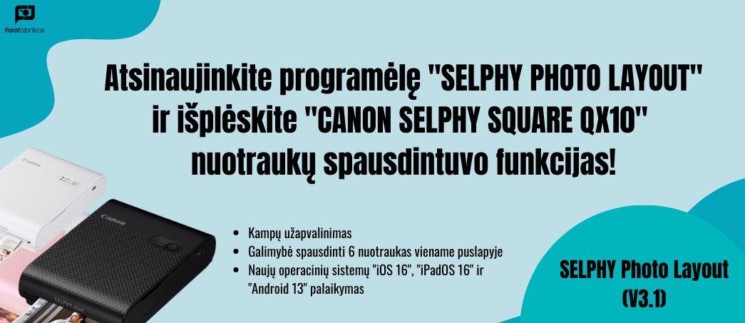 Atsinaujinkite programėlę "SELPHY Photo Layout" ir išplėskite "Canon Selphy Square QX10" nuotraukų spausdintuvo funkcijas