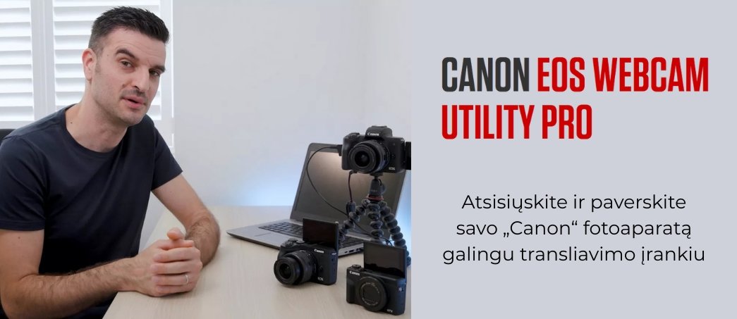 „CANON EOS WEBCAM UTILITY PRO“ – atsisiųskite ir paverskite savo „Canon“ fotoaparatą galingu transliavimo įrankiu!